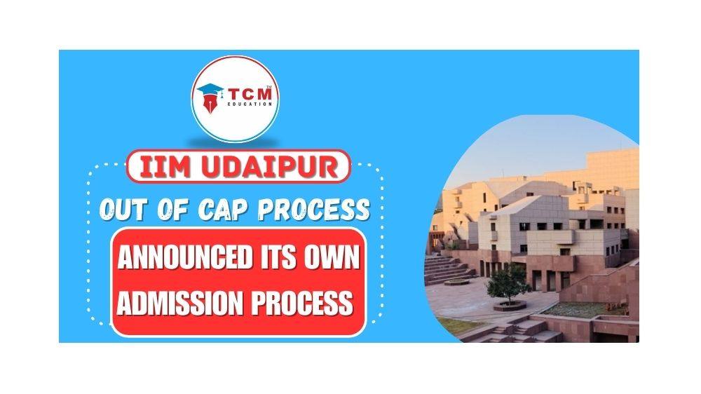 IIM Udaipur Call out from CAP and Announces its own Admission Process for MBA